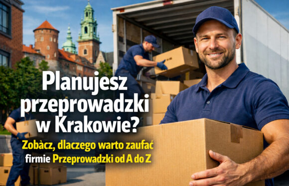 Planujesz przeprowadzki w Krakowie? Zobacz, dlaczego warto zaufać firmie Przeprowadzki od A do Z